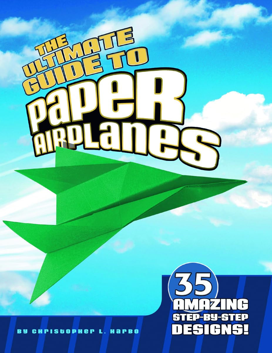 The Ultimate Guide to Paper Airplanes: 35 Amazing StepByStep Designs!