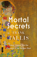 Mortal Secrets: Freud, Vienna And The Discovery Of The Modern Mind